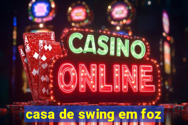 casa de swing em foz